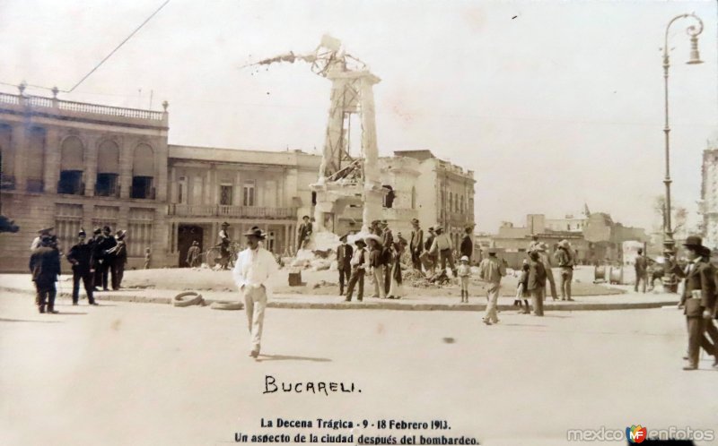 Bucareli La Decena Tragica ( Del 9 al 18 de Febrero de 1913 ) Un aspecto de La Cd despues del bombardeo.