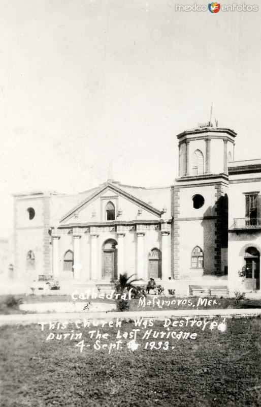 Fotos de Matamoros, Tamaulipas: Catedral de Matamoros, dañada por el huracán del 4 de septiembre de 1933