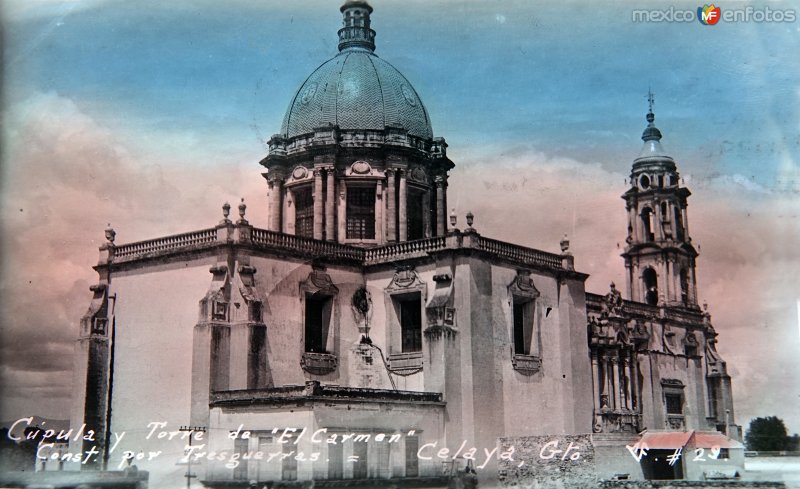 Fotos de Celaya, Guanajuato: Cupula y torre de El Carmen. ( Circulada el 22 de Agosto de 1943 ).